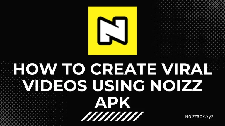How to Create Viral Videos Using Noizz APK