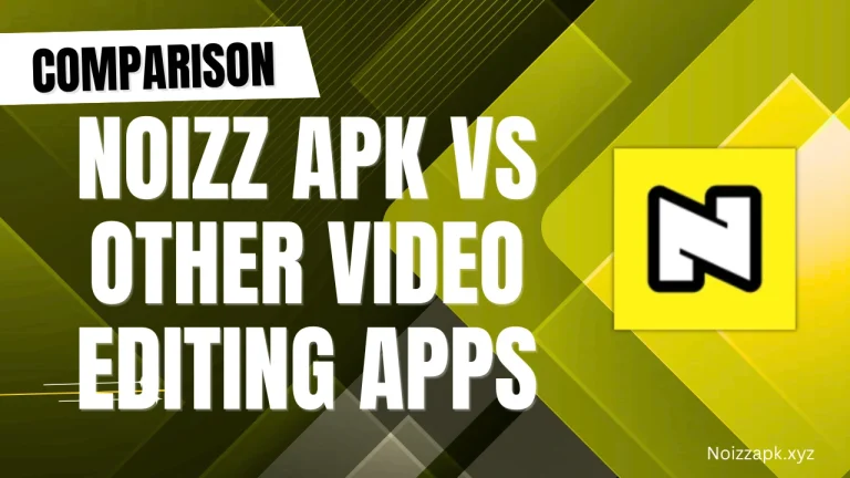 Noizz APK vs Other Video Editing Apps